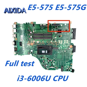 AIXIDA NBYQA11006 DAZAAMB16E0 REV: Материнская плата E ZAA X32 Для acer Aspire E5-575 E5-575G Материнская плата ноутбука i3-6006U процессор полностью протестирован